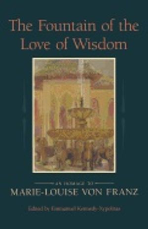 Fountain Of The Love Of Wisdom : An Homage to Marie-Louise von Franz