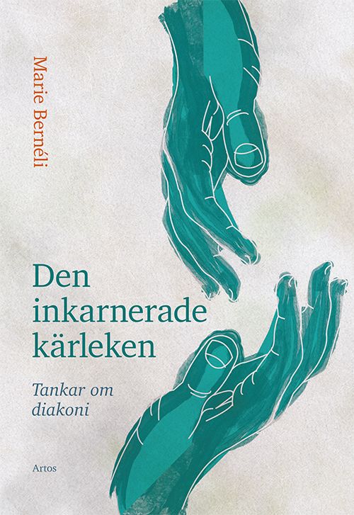 Den inkarnerade kärleken. Tankar om diakoni | 0:e upplagan