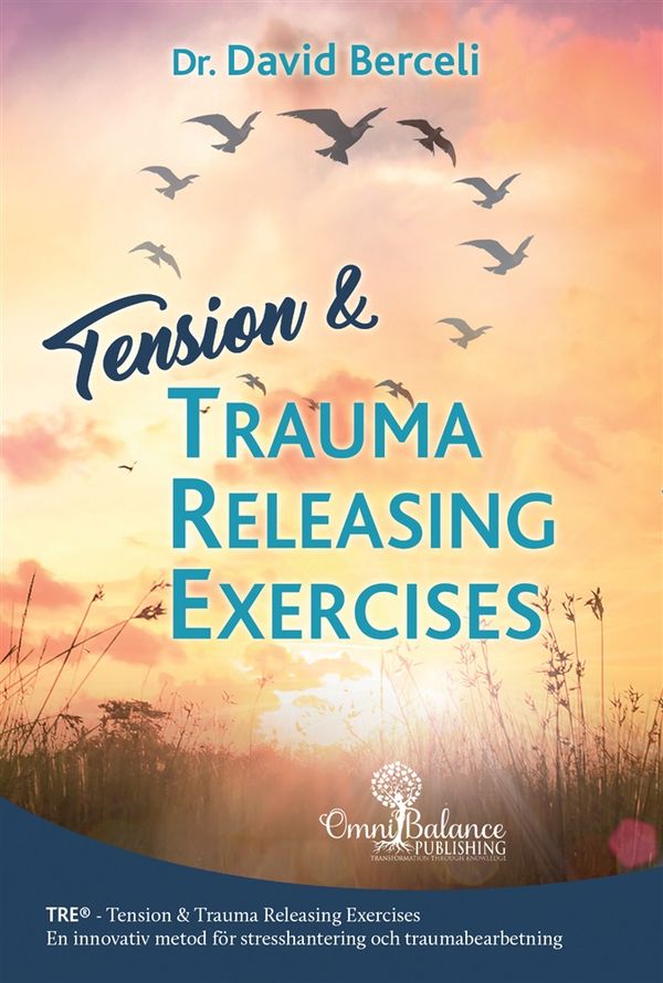 Tension & trauma releasing exercises : TRE - en innovativ metod för stresshantering och traumabearbetning | 1:a upplagan
