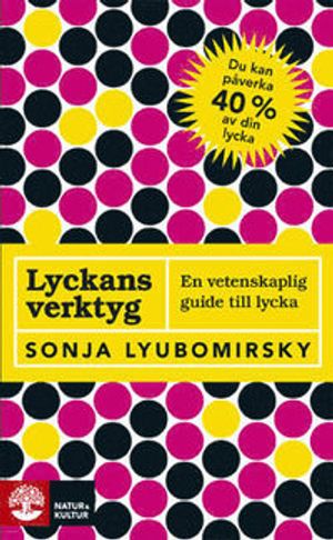 Lyckans verktyg : en vetenskaplig guide till lycka | 1:a upplagan