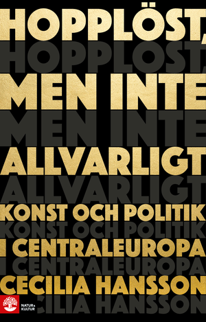 Hopplöst, men inte allvarligt : konst och politik i Centraleuropa | 1:a upplagan