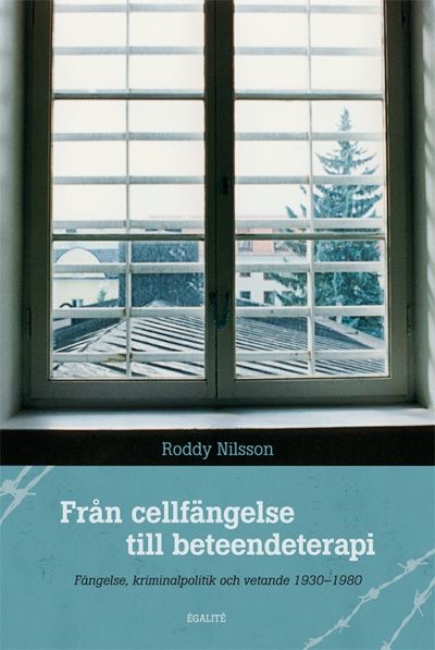 Från cellfängelse till beteendeterapi : fängelse, kriminalpolitik och vetande 1930-1980 | 1:a upplagan