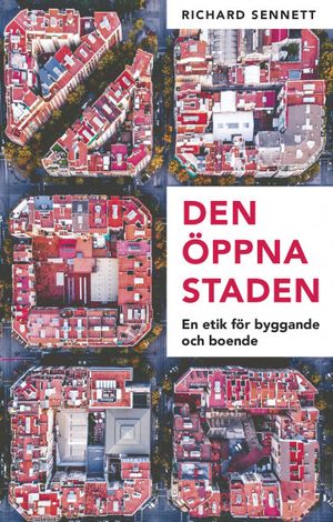 Den öppna staden : en etik för byggande och boende