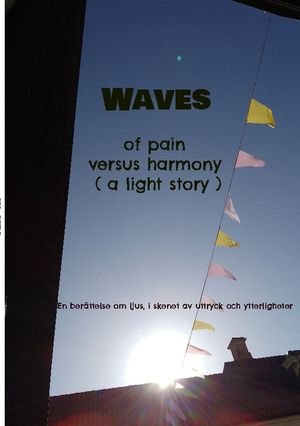 Waves of pain versus harmony ( a light story) : En berättelse om ljus, i sk | 1:a upplagan