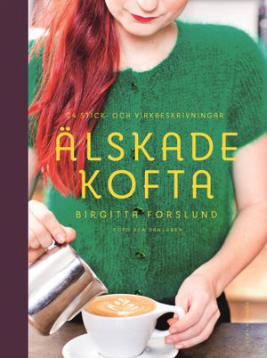 Älskade kofta : 24 stick- och virkbeskrivningar