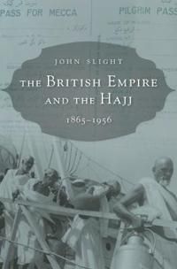 British empire and the hajj - 1865-1956 | 0:e upplagan