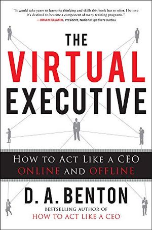 The Virtual Executive: How to Act Like a CEO Online and Offline