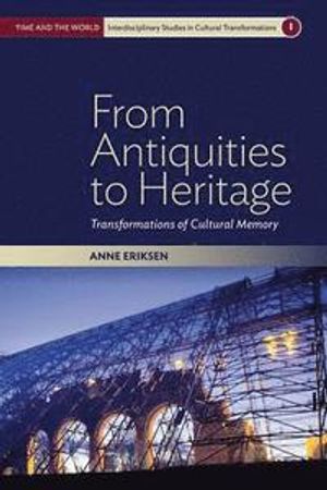 From Antiquities to Heritage: Transformations of Cultural Memory | 1:a upplagan