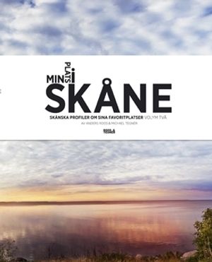 Min plats i Skåne : Skånska profiler om sina favoritplatser, Vol. 2 | 1:a upplagan