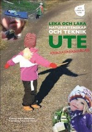 Leka och lära naturvetenskap och teknik ute : förskola och Åk F-3