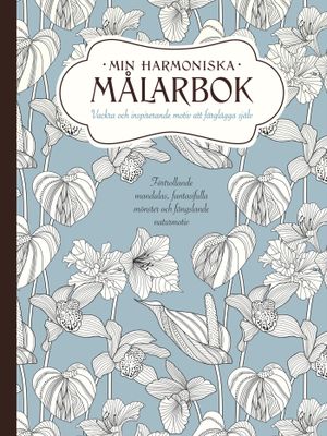 Min harmoniska målarbok : vackra och inspirerande motiv att färglägga själv