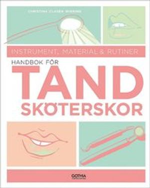 Handbok för tandsköterskor : Instrument, material och rutiner | 1:a upplagan