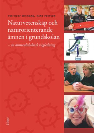 Naturvetenskap och naturorienterande ämnen i grundskolan - En ämnesdidaktisk vägledning till mål, syften och innehåll |  2:e upplagan