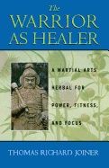 Warrior As Healer : A Martial Arts Herbal for Power, Fitness, and Focus