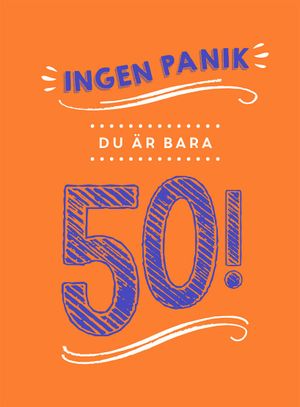 Ingen panik, du är bara 50! | 1:a upplagan