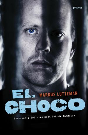 El Choco : svensken i Bolivias mest ökända fängelse | 3:e upplagan