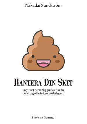 Hantera din skit : en ytterst personlig guide i hur du får av dig offerkoftan med elegans | 1:a upplagan