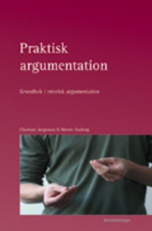 Praktisk argumentation : grundbok i retorisk argumentation |  2:e upplagan