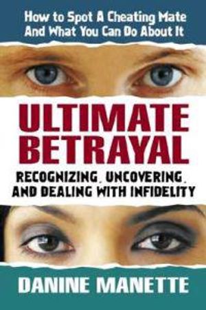 Ultimate Betrayal: Recognizing, Uncovering & Dealing With In