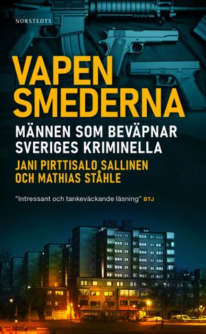 Vapensmederna : Männen som beväpnar Sveriges kriminella | 1:a upplagan