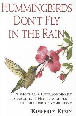 Hummingbirds Don't Fly In The Rain: A Mother's Extraordinary Search For Her Daughter--In This Life & | 0:e upplagan
