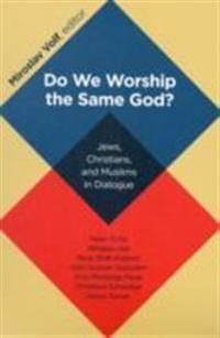 Do we worship the same god? - jews, christians, and muslims in dialogue | 0:e upplagan