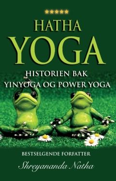 HATHA YOGA – HISTORIEN BAK YINYOGA OG POWER YOGA : Yoga, pranayamas, mudras, bhandas, yogaens historie og yoga-filosofi | 0:e upplagan