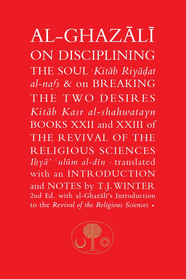Al-Ghazali on Disciplining the Soul & on Breaking the Two Desires | 2:a upplagan