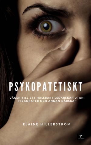 Psykopatetiskt - vägen till ett hållbart ledarskap utan psykopati och annan dårskap | 1:a upplagan