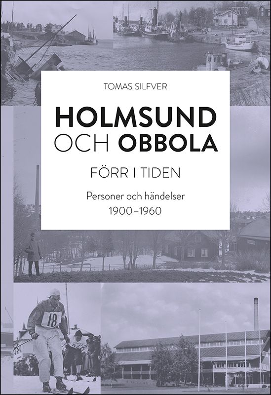 Holmsund och Obbola - Förr i tiden : Personer och händelser 1900-1960 | 2:a upplagan