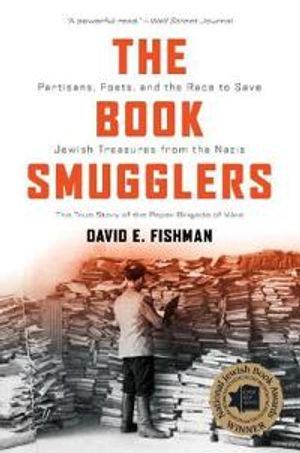 The Book Smugglers – Partisans, Poets, and the Race to Save Jewish Treasures from the Nazis