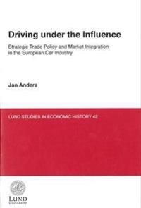Driving under the influence : strategic trade policy and market integration in the European car industry | 0:e upplagan