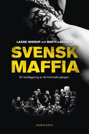 Svensk maffia: en kartläggning av de kriminella gängen | 1:a upplagan