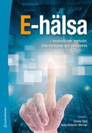 E-hälsa : - innovationer, metoder, interventioner och perspektiv | 1:a upplagan