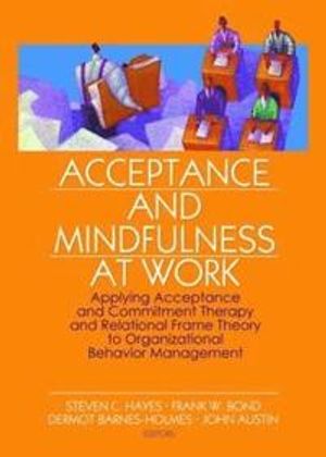 Acceptance and mindfulness at work - applying acceptance and commitment the