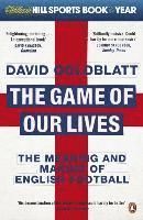 Game of Our Lives, The: The Meaning and Making of English Football