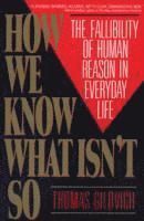 How We Know What Isn't So - The Fallibility of Human Reason in Everyday Life