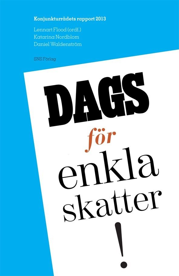 Dags för enkla skatter! : konjunkturrådets rapport 2013 | 1:a upplagan