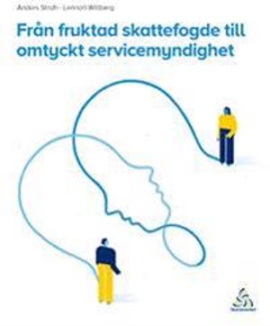 Från fruktad skattefogde till omtyckt servicemyndighet