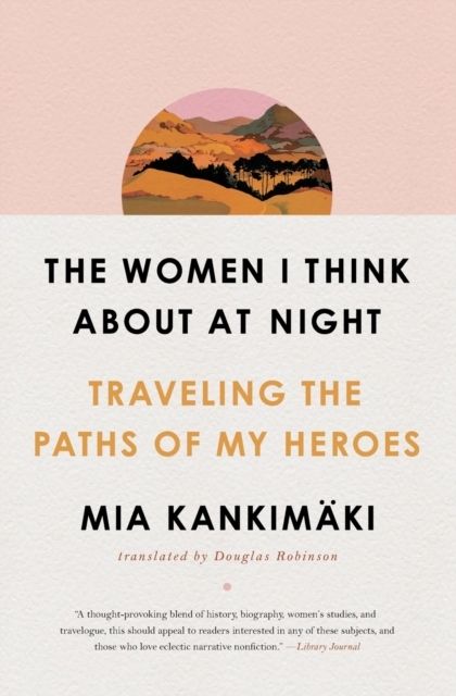 Women I Think About at Night - Traveling the Paths of My Heroes | 0:e upplagan