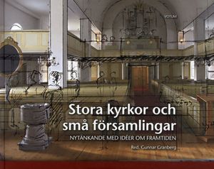 Stora kyrkor och små församlingar : Nytänkande med idéer om framtiden | 1:a upplagan