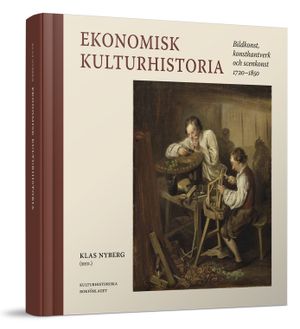 Ekonomisk kulturhistoria - Bildkonst, konsthantverk och scenkonst 1720-1850 | 1:a upplagan