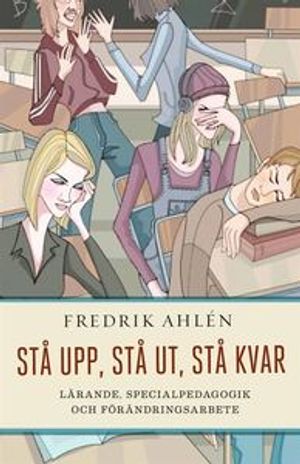 Stå upp, stå ut, stå kvar : lärande, specialpedagogik och förändringsarbete | 1:a upplagan