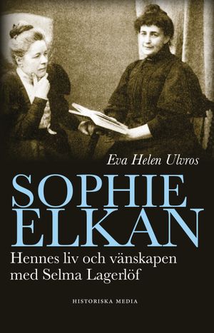 Sophie Elkan : hennes liv och vänskap med Selma Lagerlöf