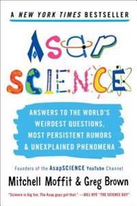 AsapScience: Answers to the World's Weirdest Questions, Most Persistent Rumors, and Unexplained Phenomena | 4:e upplagan