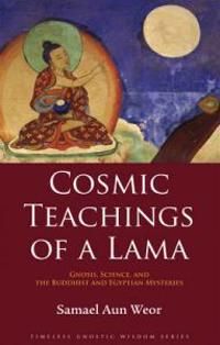 Cosmic Teachings Of A Lama: Gnosis, Science & The Buddhist &