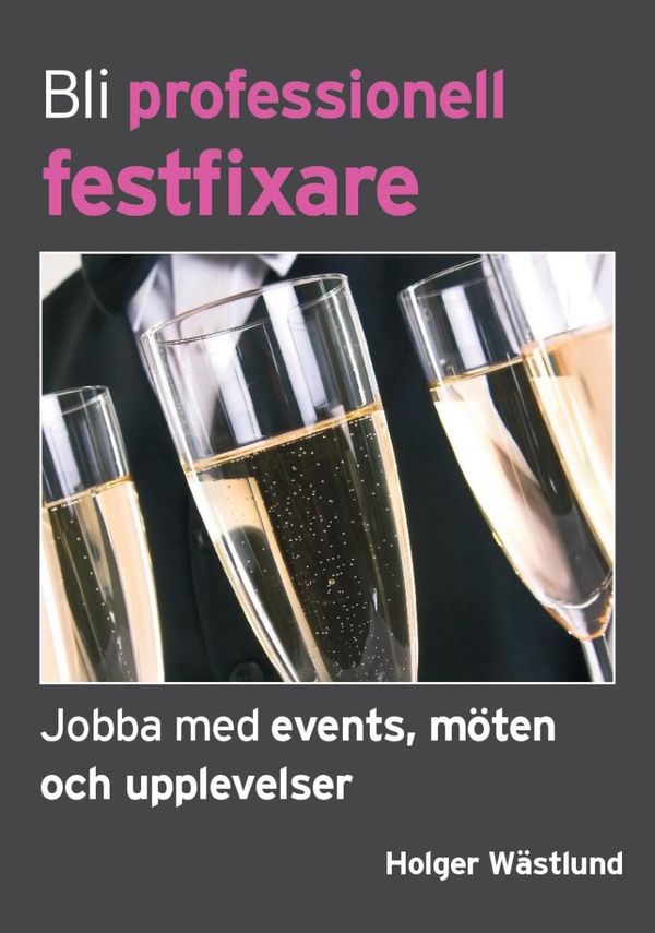 Bli professionell festfixare : jobba med events, möten och upplevelser | 0:e upplagan