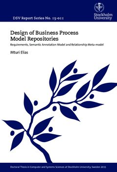 Design of Business Process Model Repositories : Requirements, Semantic Annotation Model and Relationship Meta-model | 0:e upplagan