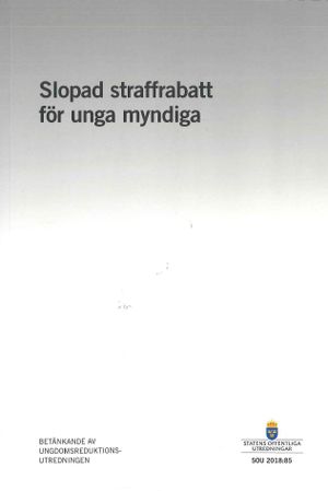 Slopad straffrabatt för unga myndiga. SOU 2018:85 : Betänkande från Ungdoms | 1:a upplagan