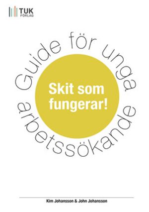 Guide för unga arbetssökande : skit som fungerar! | 1:a upplagan